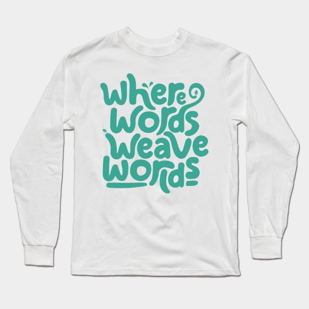 Where words weave worlds Long Sleeve T-Shirt by Ferdi Everywhere